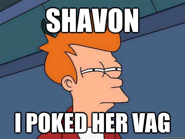 Shavon I poked her vag - Shavon I poked her vag  Futurama