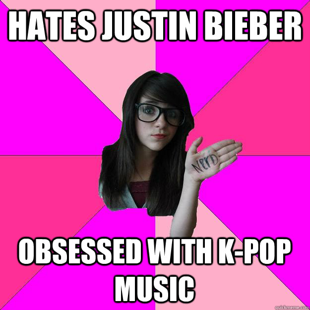 Hates Justin Bieber Obsessed with K-Pop Music   Idiot Nerd Girl