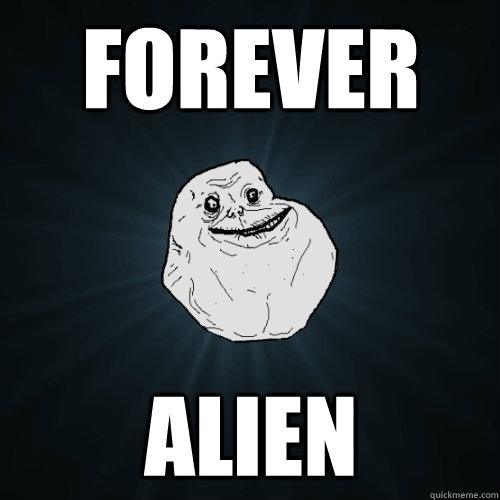 forever alien  Forever Alone