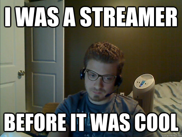 I was a streamer Before it was cool  AngryTestie