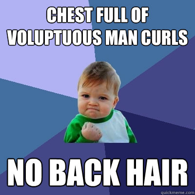 Chest full of voluptuous man curls no back hair    Success Kid