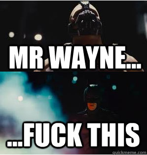 mr wayne... ...fuck this - mr wayne... ...fuck this  Misc