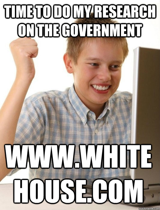Time to do my research on the government www.whitehouse.com  First Day on the Internet Kid