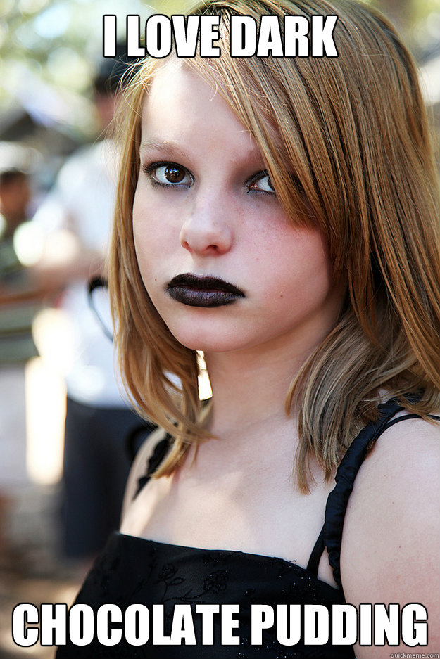 I love dark chocolate pudding   Well Adjusted Goth