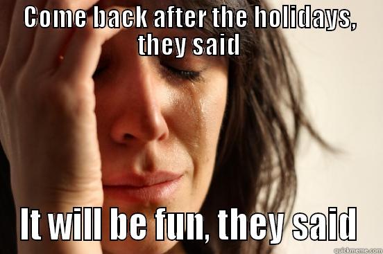 November is here - COME BACK AFTER THE HOLIDAYS, THEY SAID IT WILL BE FUN, THEY SAID First World Problems