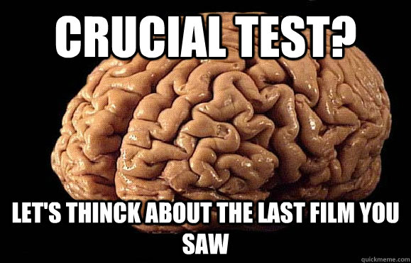 crucial test? Let's thinck about the last film you saw  Asshole Brain