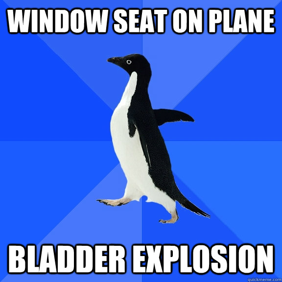 window seat on plane bladder explosion  Socially Awkward Penguin
