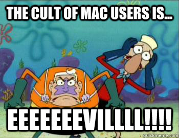 the cult of mac users is... eeeeeeevillll!!!!  