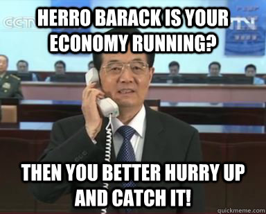 Herro barack is your economy running? Then you better hurry up and catch it! - Herro barack is your economy running? Then you better hurry up and catch it!  Prank Call Hu Jintao
