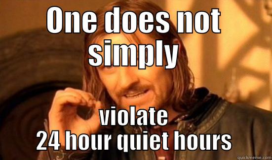24 Hour Quiet Hours - ONE DOES NOT SIMPLY VIOLATE 24 HOUR QUIET HOURS Boromir