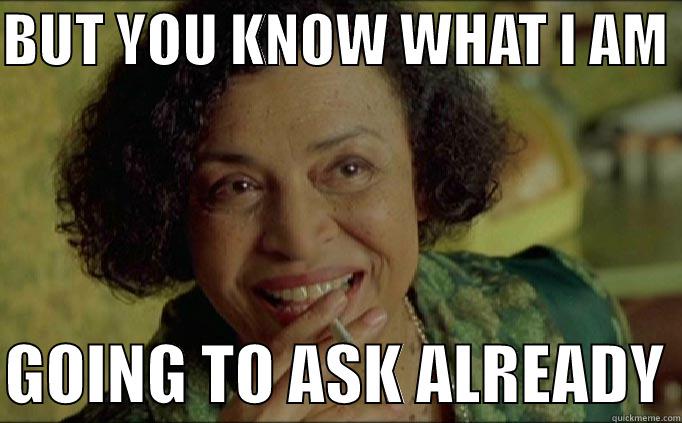 BUT YOU KNOW WHAT I AM   GOING TO ASK ALREADY Misc