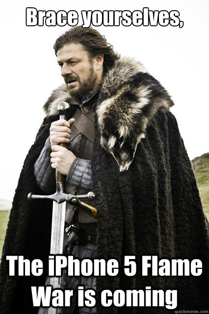 Brace yourselves, The iPhone 5 Flame War is coming   
