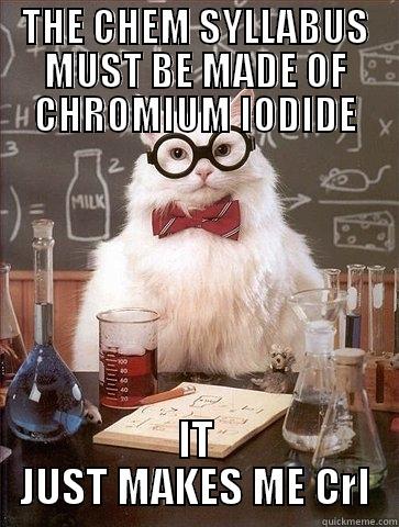 THE CHEM SYLLABUS MUST BE MADE OF CHROMIUM IODIDE IT JUST MAKES ME CRI Chemistry Cat
