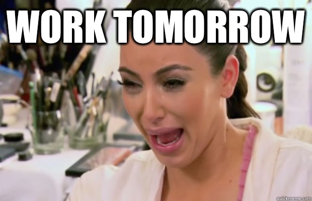 Work Tomorrow   Crying Kim Kardashian