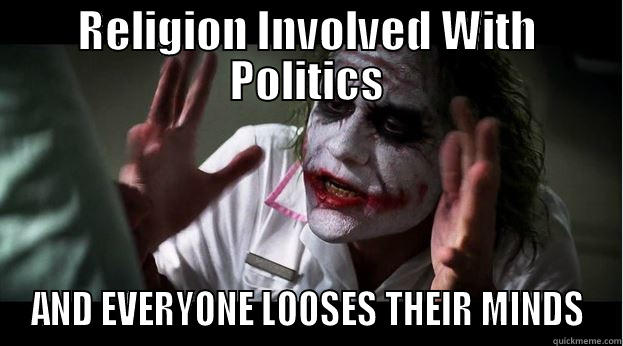 RELIGION INVOLVED WITH POLITICS AND EVERYONE LOOSES THEIR MINDS Joker Mind Loss