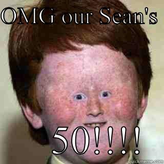 OMG OUR SEAN'S        50!!!!  Misc