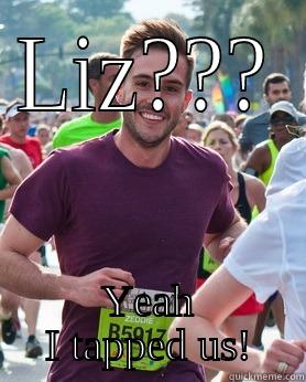 Oh my!!! - LIZ??? YEAH I TAPPED US! Ridiculously photogenic guy