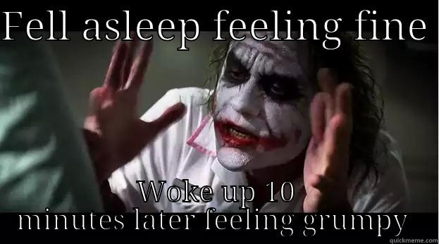 FELL ASLEEP FEELING FINE  WOKE UP 10 MINUTES LATER FEELING GRUMPY  Joker Mind Loss