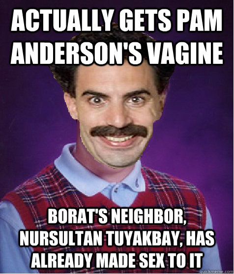 actually gets pam anderson's vagine Borat's neighbor, Nursultan Tuyakbay, has already made sex to it - actually gets pam anderson's vagine Borat's neighbor, Nursultan Tuyakbay, has already made sex to it  bad luck borat