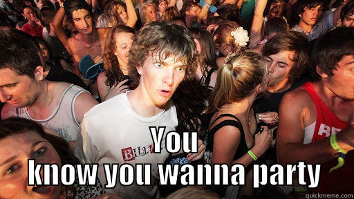  YOU KNOW YOU WANNA PARTY Sudden Clarity Clarence