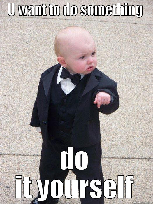 U WANT TO DO SOMETHING DO IT YOURSELF Baby Godfather
