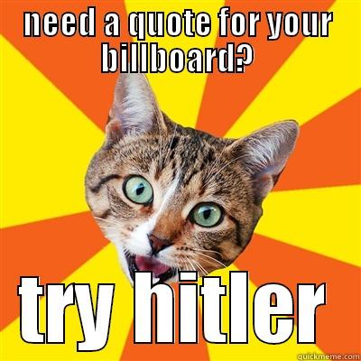 NEED A QUOTE FOR YOUR BILLBOARD? TRY HITLER Bad Advice Cat
