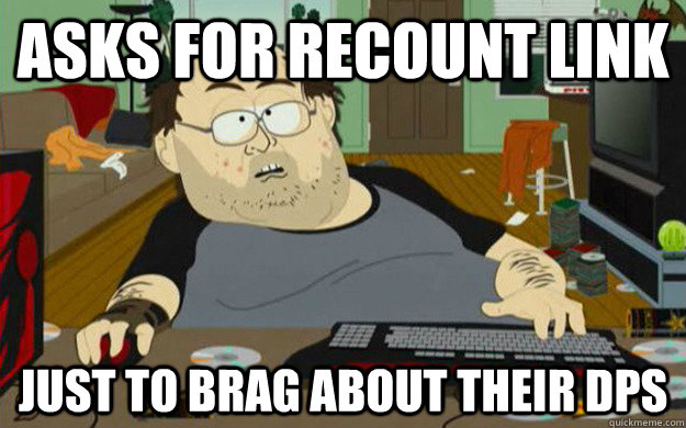 Asks for Recount link Just to brag about their DPS - Asks for Recount link Just to brag about their DPS  Scumbag WOW Player