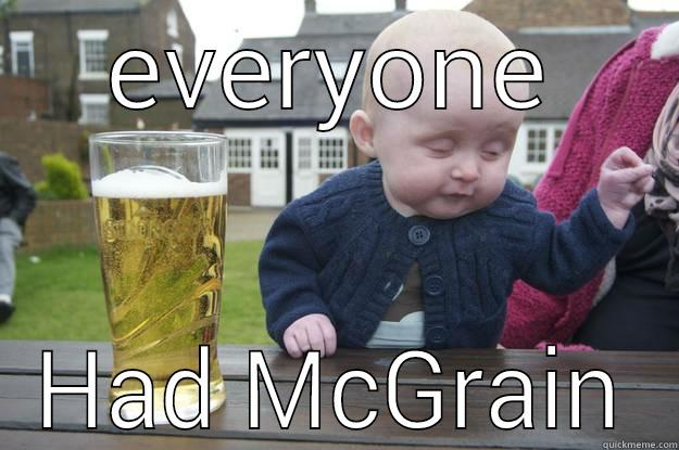 EVERYONE HAD MCGRAIN drunk baby