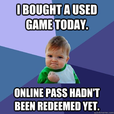 I bought a used game today. Online pass hadn't been redeemed yet.  Success Kid
