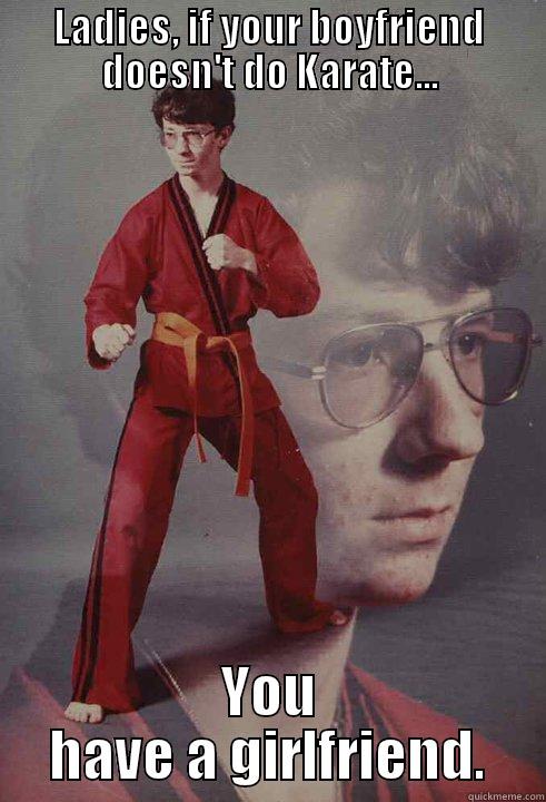 LADIES, IF YOUR BOYFRIEND DOESN'T DO KARATE... YOU HAVE A GIRLFRIEND. Karate Kyle