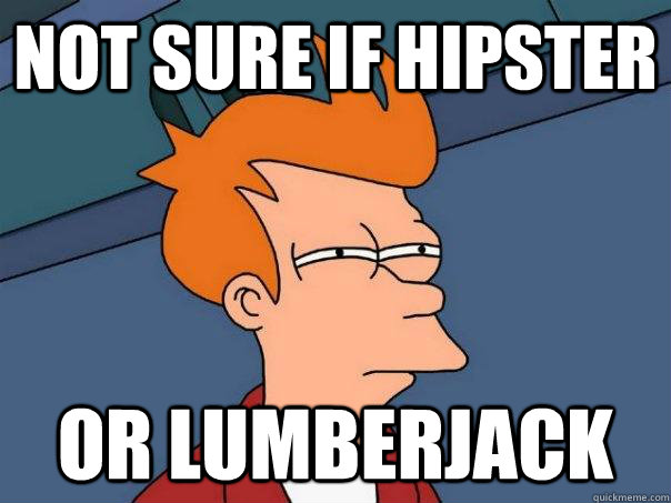 Not sure if hipster or lumberjack - Not sure if hipster or lumberjack  Futurama Fry