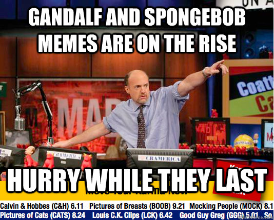 Gandalf and spongebob memes are on the rise hurry while they last  move your karma now