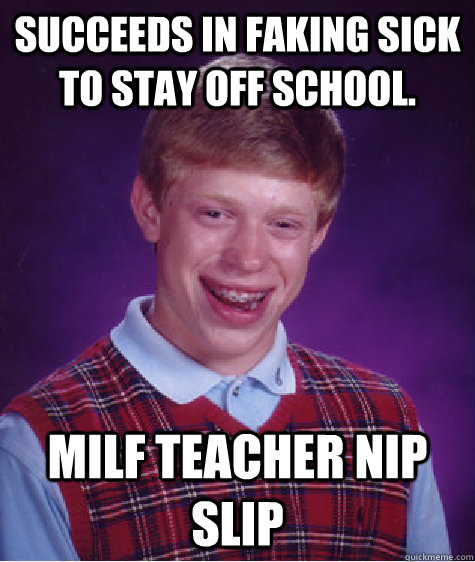 Succeeds in faking sick to stay off school. Milf teacher nip slip  