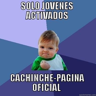 SOLO JOVENES ACTIVADOS CACHINCHE-PAGINA OFICIAL  Success Kid