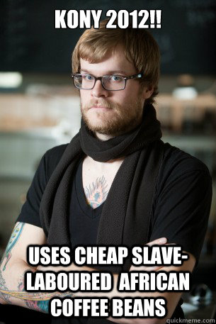 Kony 2012!! uses cheap slave-laboured  african coffee beans  