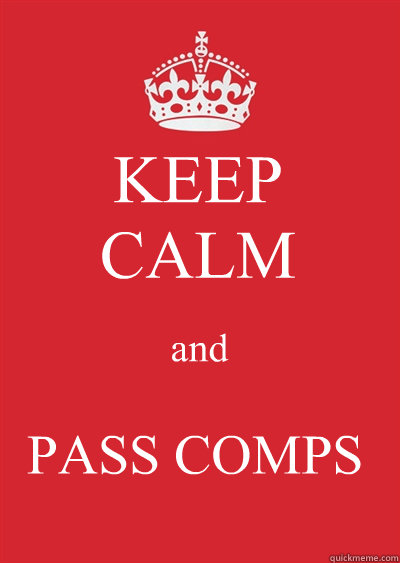 KEEP
CALM and PASS COMPS  Keep calm or gtfo