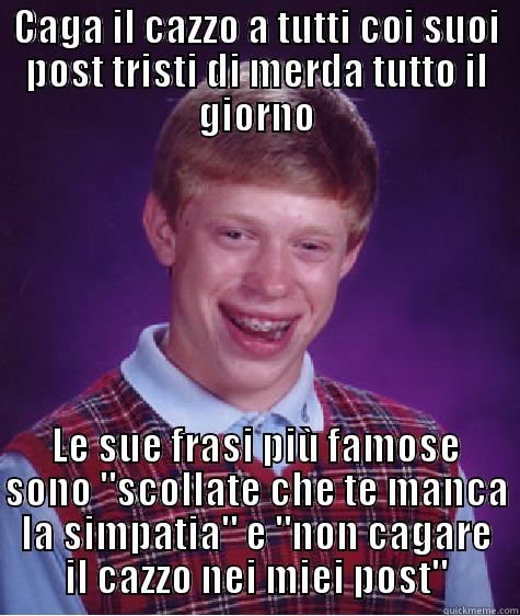 CAGA IL CAZZO A TUTTI COI SUOI POST TRISTI DI MERDA TUTTO IL GIORNO LE SUE FRASI PIÙ FAMOSE SONO 