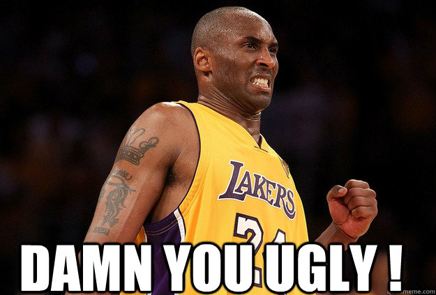 damn you ugly ! - damn you ugly !  damn u ugly
