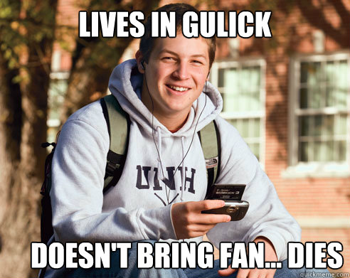 Lives in gulick doesn't bring fan... dies  College Freshman