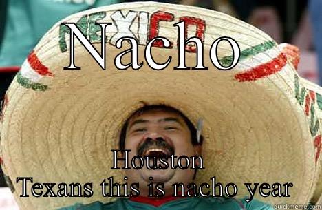 Mexican word of the day  - NACHO HOUSTON TEXANS THIS IS NACHO YEAR  Merry mexican