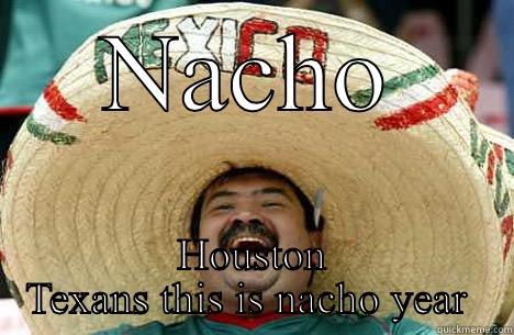 NACHO HOUSTON TEXANS THIS IS NACHO YEAR  Merry mexican