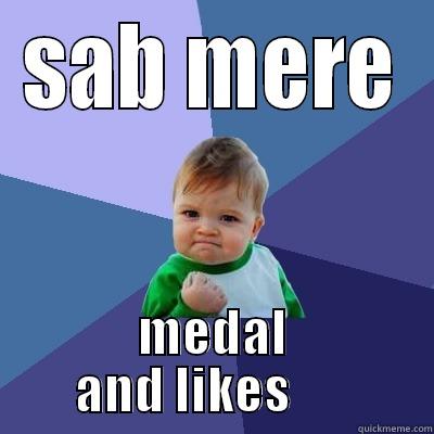SAB MERE MEDAL AND LIKES       Success Kid