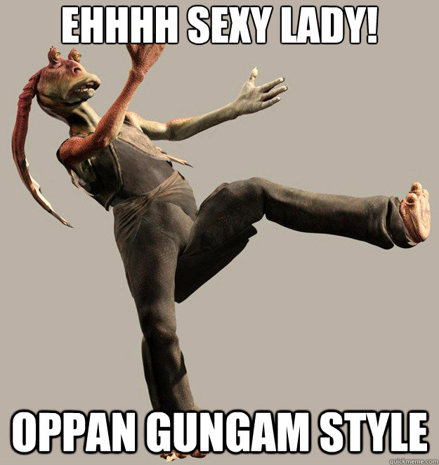ehhhh Sexy lady! oppan gungam style - ehhhh Sexy lady! oppan gungam style  Strut Walk Jar jar