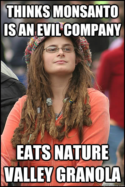 Thinks Monsanto is an Evil Company Eats Nature VALLEY Granola  College Liberal