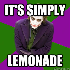 it's simply lemonade - it's simply lemonade  Relationship Advice Joker