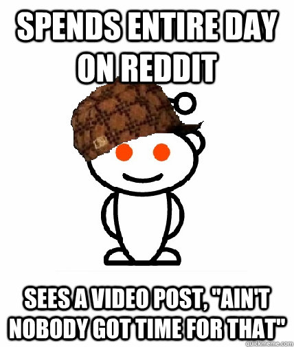 Spends entire day on reddit sees a video post, 