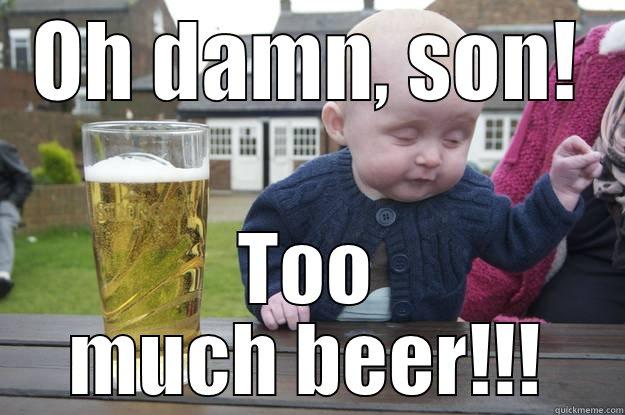 OH DAMN, SON! TOO MUCH BEER!!! drunk baby