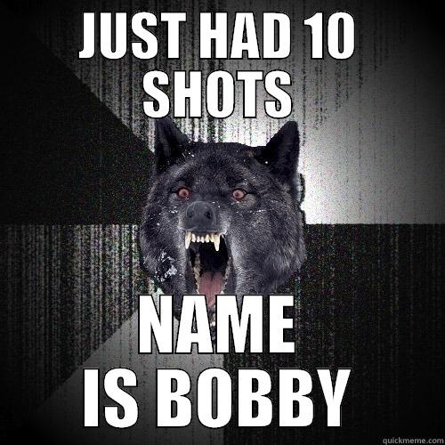 JUST HAD 10 SHOTS NAME IS BOBBY Insanity Wolf