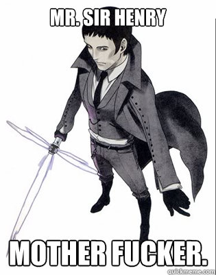 MR. SIR HENRY MOTHER FUCKER. - MR. SIR HENRY MOTHER FUCKER.  No More Heroes Henry