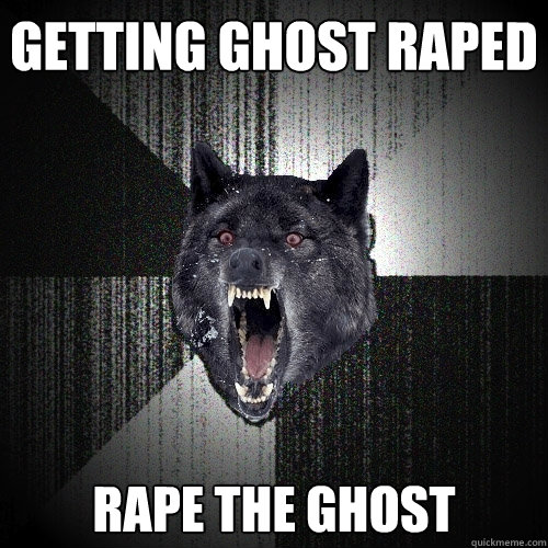 GETTING GHOST RAPED RAPE THE GHOST  Insanity Wolf